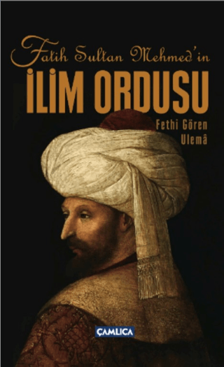 Fatih Sultan Mehmet'in İlim Ordusu Fatih Sultan Mehmet'in İlim Ordusu