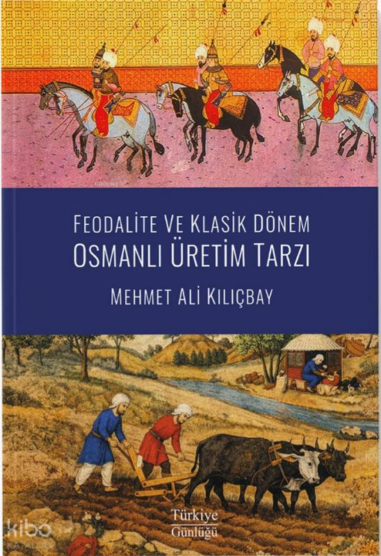 Feodalite ve Klasik Dönem Osmanlı Üretim Tarzı Feodalite ve Klasik Dönem Osmanlı Üretim Tarzı