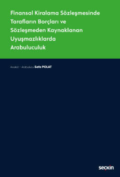 Finansal Kiralama SözleşmesindeTarafların Borçları ve Sözleşmeden Kaynaklanan Uyuşmazlıklarda Arabuluculuk