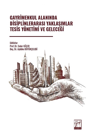 Gayrimenkul Alanında Disiplinlerarası Yaklaşımlar Tesis Yönetimi Ve Geleceği Gayrimenkul Alanında Disiplinlerarası Yaklaşımlar Tesis Yönetimi Ve Geleceği
