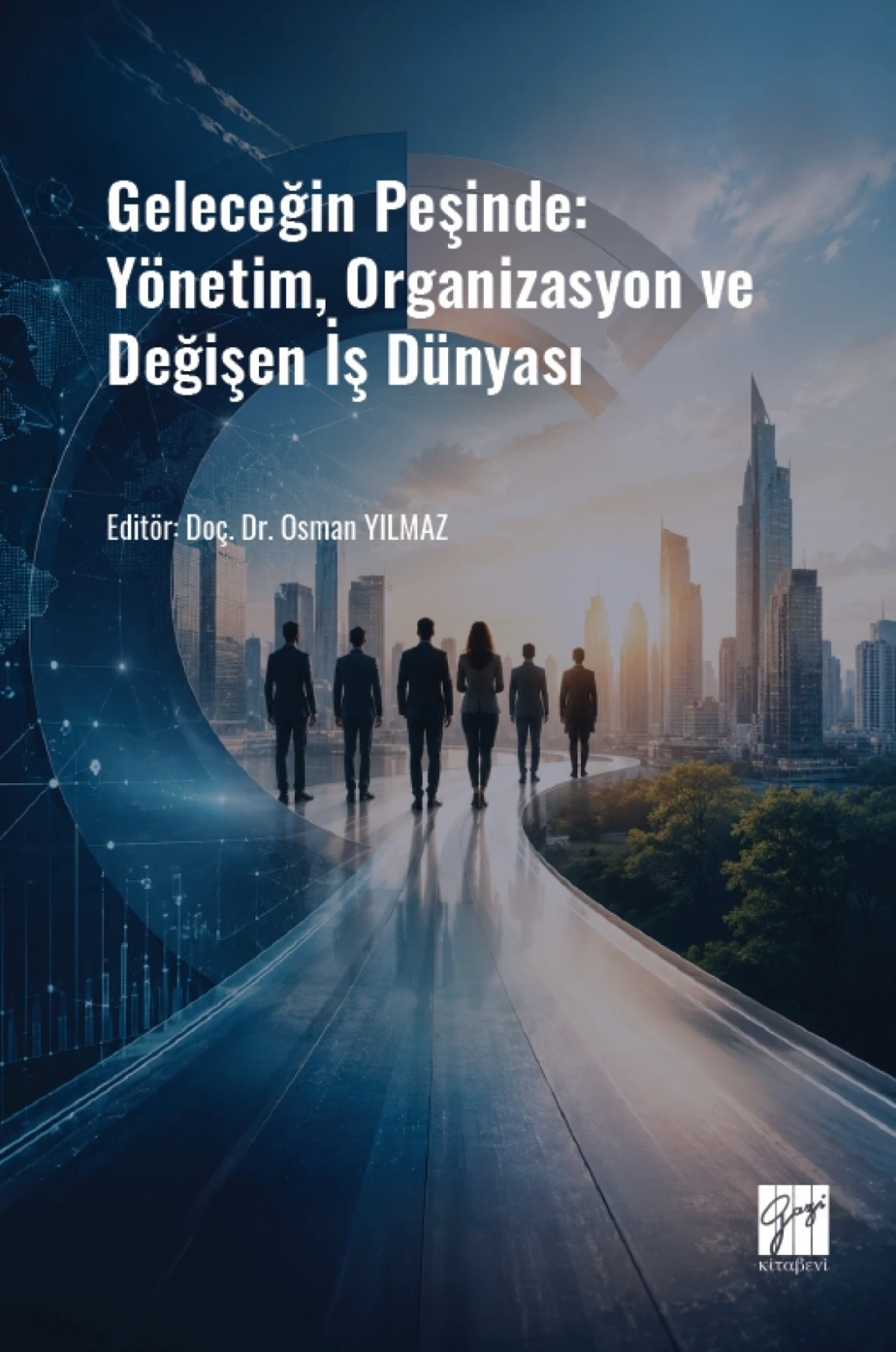 Geleceğin Peşinde: Yönetim, Organizasyon ve Değişen İş Dünyası Geleceğin Peşinde: Yönetim, Organizasyon ve Değişen İş Dünyası