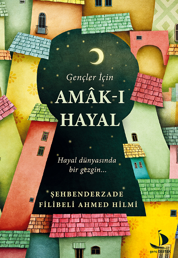 Gençler İçin Amak-ı Hayal (Hayal Dünyasında Bir Gezgin...) Gençler İçin Amak-ı Hayal (Hayal Dünyasında Bir Gezgin...)