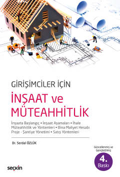 Girişimciler İçin İnşaat ve Müteahhitlik İnşaata Başlangıç – İnşaat Aşamaları – İhale Müteahhitlik ve Yöntemleri – Bina Maliyet Hesabı Proje – Şantiye Yönetimi Girişimciler İçin İnşaat ve Müteahhitlik İnşaata Başlangıç – İnşaat Aşamaları – İhale Müteahhitlik ve Yöntemleri – Bina Maliyet Hesabı Proje – Şantiye Yönetimi