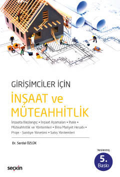 Girişimciler İçin İnşaat ve Müteahhitlik İnşaata Başlangıç – İnşaat Aşamaları – İhale Müteahhitlik ve Yöntemleri – Bina Maliyeti Hesabı Proje – Şantiye Yönetimi– Satış Yöntemleri
