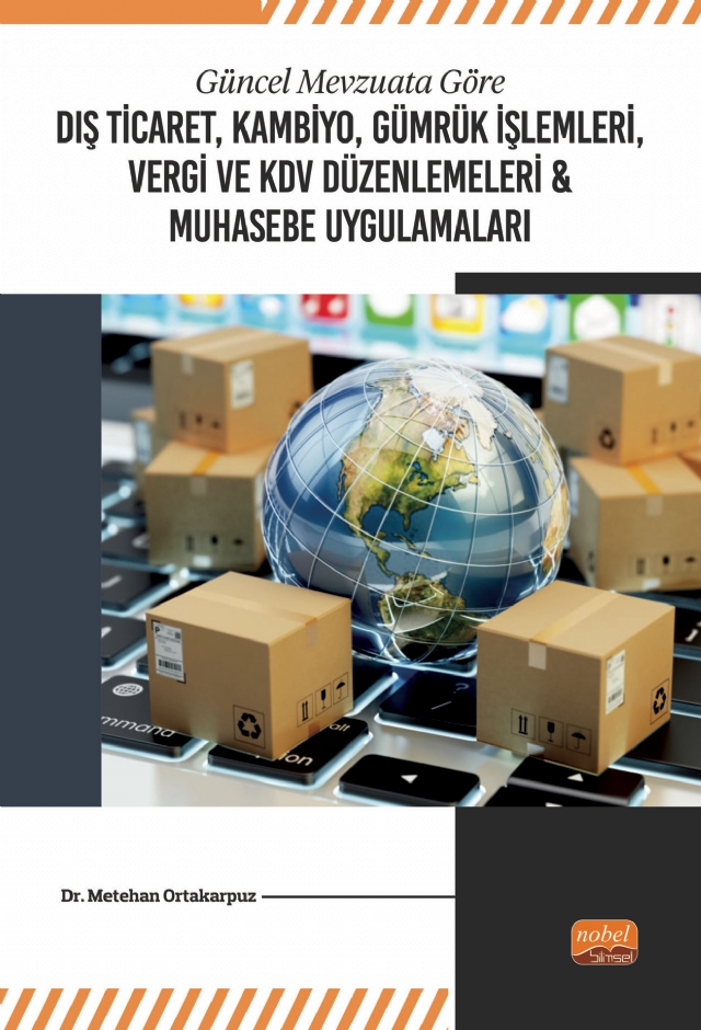Güncel Mevzuata Göre Dış Ticaret, Kambiyo, Gümrük İşlemleri, Vergi ve KDV Düzenlemeleri & Muhasebe Uygulamaları Güncel Mevzuata Göre Dış Ticaret, Kambiyo, Gümrük İşlemleri, Vergi ve KDV Düzenlemeleri & Muhasebe Uygulamaları