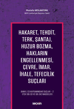 Hakaret, Tehdit, Terk, Şantaj, Huzur Bozma, Hakların Engellenmesi,<br />
Çevre, İmar, İhale, Tefecilik Suçları BAM 6.CD Kapsamındaki Suçlar – 2 (TCK 106–131 VE 181–242 Maddeler)