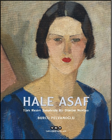 Hale Asaf - Türk Resim Sanatında Bir Dönüm Noktası