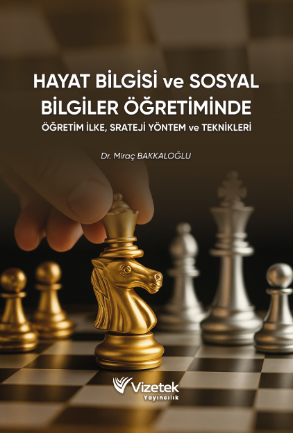 Hayat Bilgisi ve Sosyal Bilgiler Öğretiminde Öğretim İlke, Strateji, Yöntem ve Teknikleri Hayat Bilgisi ve Sosyal Bilgiler Öğretiminde Öğretim İlke, Strateji, Yöntem ve Teknikleri