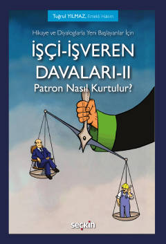 Hikaye ve Diyaloglarla Yeni Başlayanlar İçinİşçi–İşveren Davaları–II Patron Nasıl Kurtulur?