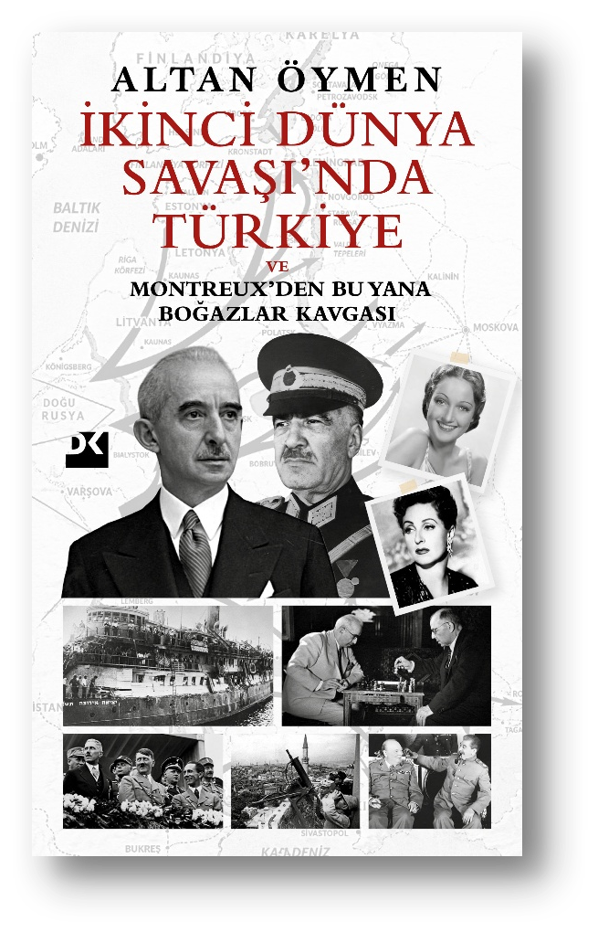 İkinci Dünya Savaşı’nda Türkiye - Ve Montreux’den Bu Yana Boğazlar Kavgası