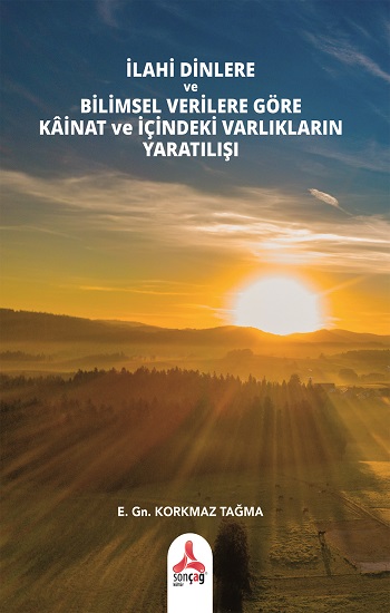 İlahi Dinlere Ve Bilimsel Verilere Göre Kainat Ve İçindeki Varlıkların Yaratılışı
