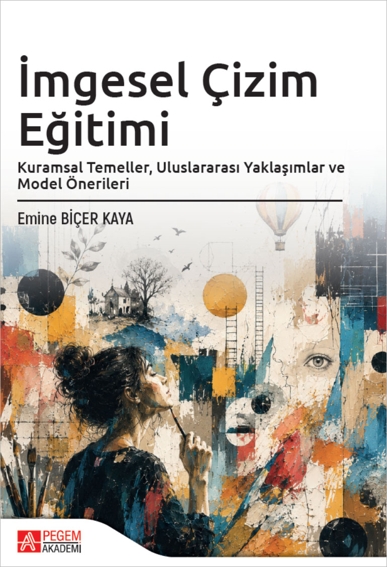 İmgesel Çizim Eğitimi Kuramsal Temeller, Uluslararası Yaklaşımlar ve Model Önerileri İmgesel Çizim Eğitimi Kuramsal Temeller, Uluslararası Yaklaşımlar ve Model Önerileri