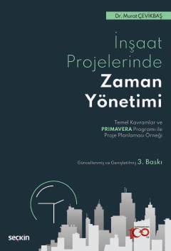 İnşaat Sektöründe Zaman Yönetimi Temel Kavramlar ve Primavera Programı ile Proje Planlaması Örneği İnşaat Sektöründe Zaman Yönetimi Temel Kavramlar ve Primavera Programı ile Proje Planlaması Örneği
