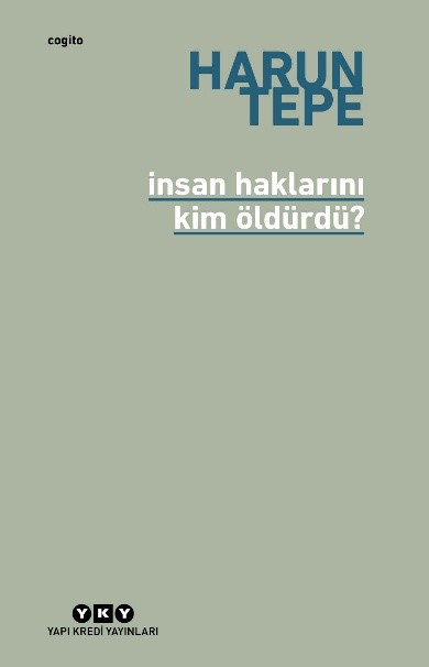 İnsan Haklarını Kim Öldürdü? - İnsan Hakları Eleştirileri Üzerine