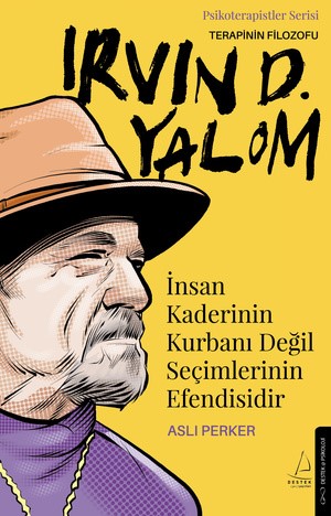 İnsan Kaderinin Kurbanı Değil Seçimlerinin Efendisidir – Irvin D. Yalom