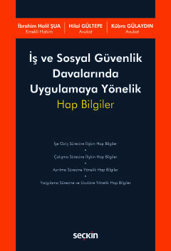 İş ve Sosyal Güvenlik Davalarında Uygulamaya Yönelik Hap Bilgiler