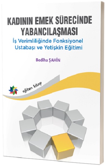 Kadının Emek Sürecinde Yabancılaşması Kadının Emek Sürecinde Yabancılaşması