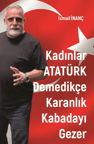 Kadınlar Atatürk Demedikçe Karanlık Kabadayı Gezer