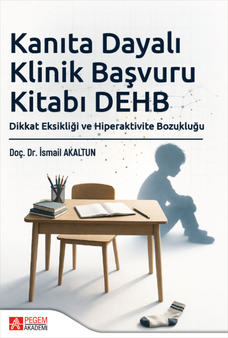 Kanıta Dayalı Klinik Başvuru Kitabı DEHB Dikkat Eksikliği ve Hiperaktivite Bozukluğu Kanıta Dayalı Klinik Başvuru Kitabı DEHB Dikkat Eksikliği ve Hiperaktivite Bozukluğu