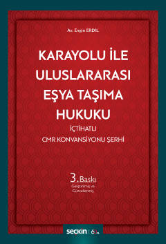 Karayolu ile Uluslararası Eşya Taşıma Hukuku İçtihatlı CMR Konvansiyonu Şerhi Karayolu ile Uluslararası Eşya Taşıma Hukuku İçtihatlı CMR Konvansiyonu Şerhi