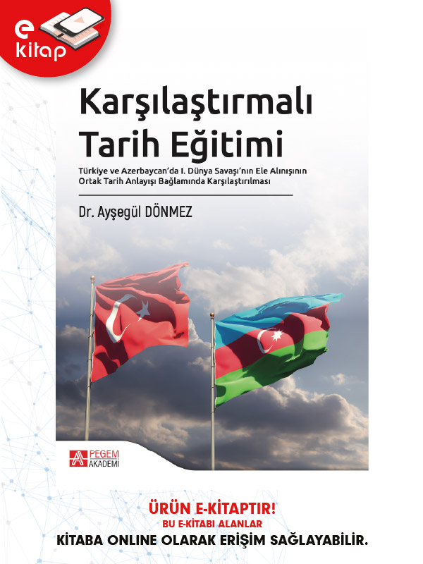 Karşılaştırmalı Tarih Eğitimi Türkiye ve Azerbaycan’da I. Dünya Savaşı’nın Ele Alınışının Ortak Tarih Anlayışı Bağlamında Karşılaştırılması (e-kitap)