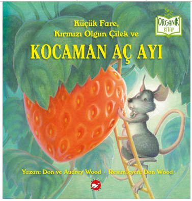 Küçük Fare, Kırmızı Olgun Çilek ve Kocaman Aç Ayı Küçük Fare, Kırmızı Olgun Çilek ve Kocaman Aç Ayı