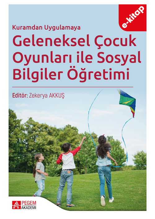 Kuramdan Uygulamaya Geleneksel Çocuk Oyunları ile Sosyal Bilgiler Öğretimi (e-kitap) Kuramdan Uygulamaya Geleneksel Çocuk Oyunları ile Sosyal Bilgiler Öğretimi (e-kitap)