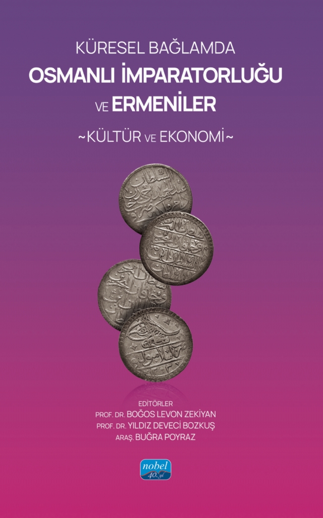 Küresel Bağlamda OSMANLI İMPARATORLUĞU VE ERMENİLER: Kültür ve Ekonomi Küresel Bağlamda OSMANLI İMPARATORLUĞU VE ERMENİLER: Kültür ve Ekonomi