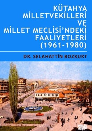 Kütahya Milletvekilleri ve Millet Meclisi’ndeki Faaliyetleri (1961-1980) Kütahya Milletvekilleri ve Millet Meclisi’ndeki Faaliyetleri (1961-1980)