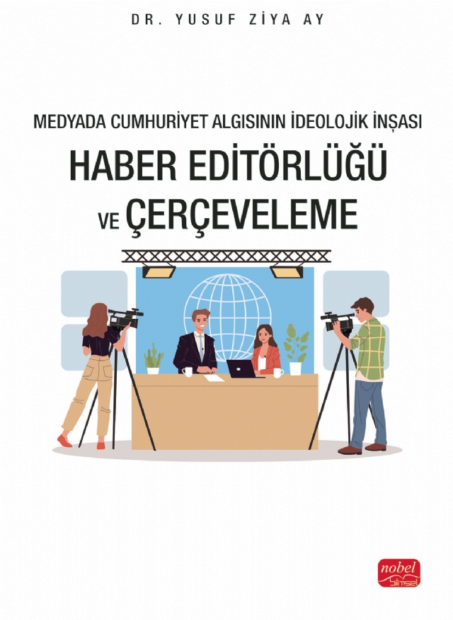 Medyada Cumhuriyet Algısının İdeolojik İnşası - HABER EDİTÖRLÜĞÜ VE ÇERÇEVELEME Medyada Cumhuriyet Algısının İdeolojik İnşası - HABER EDİTÖRLÜĞÜ VE ÇERÇEVELEME