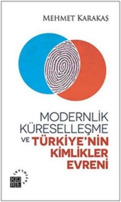 Modernlik, Küreselleşme ve Türkiye’nin Kimlikler Evreni
