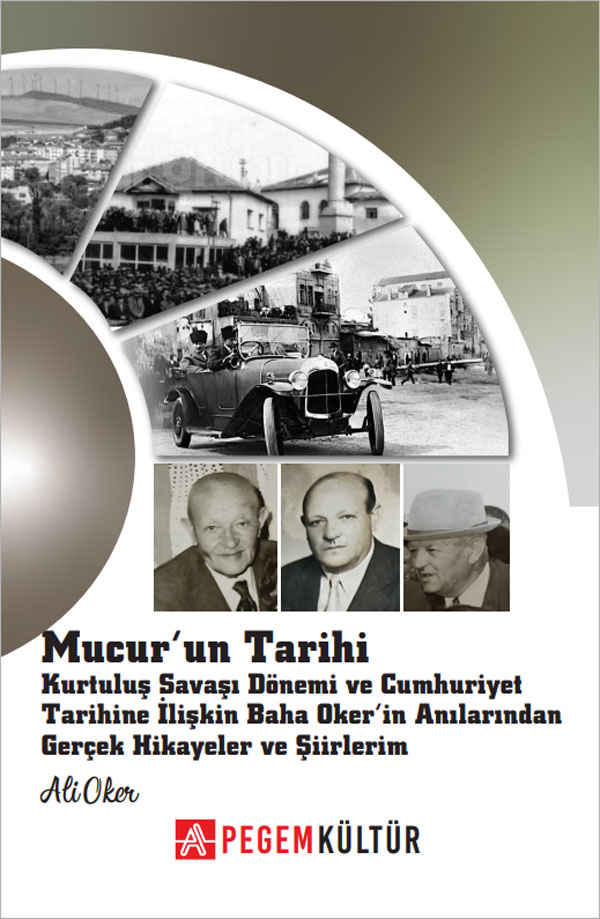 Mucur'un Tarihi Kurtuluş Savaşı Dönemi ve Cumhuriyet Tarihine İlişkin Baha Oker'in Anılarından Gerçek Hikayeler ve Şiirlerim Mucur'un Tarihi Kurtuluş Savaşı Dönemi ve Cumhuriyet Tarihine İlişkin Baha Oker'in Anılarından Gerçek Hikayeler ve Şiirlerim