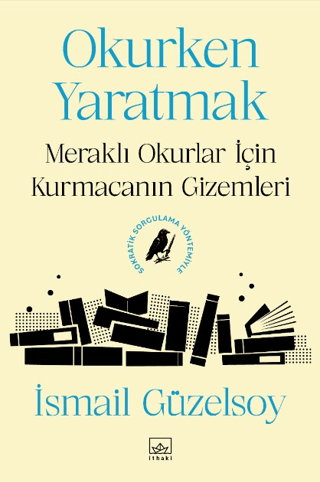 Okurken Yaratmak - Meraklı Okurlar için Kurmacanın Gizemleri