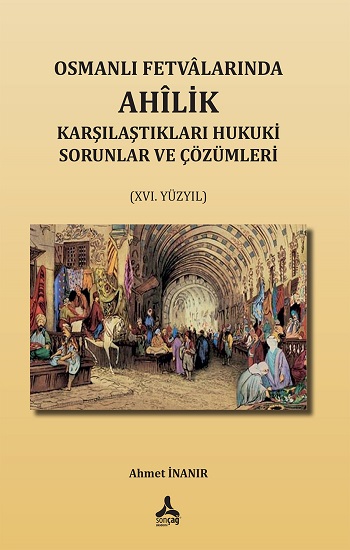 Osmanlı Fetvalarında Ahilik Karşılaştıkları Hukuki Sorunlar ve Çözümleri