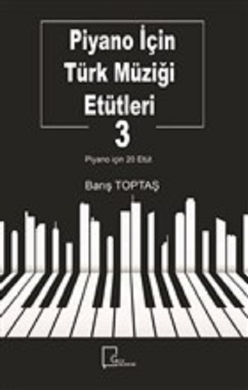 Piyano İçin Türk Müziği Etütleri 3 Piyano İçin Türk Müziği Etütleri 3