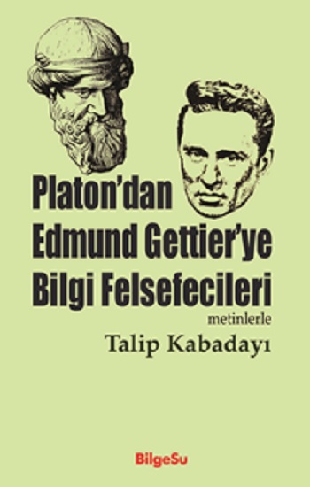 Platon'dan Edmund Gettier'ye Bilgi Felsefecileri (Metinlerle) Platon'dan Edmund Gettier'ye Bilgi Felsefecileri (Metinlerle)