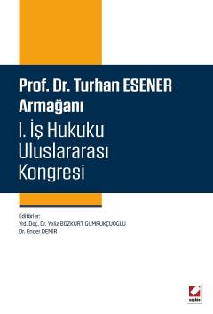 Prof. Dr. Turhan Esener Armağanı I. İş Hukuku Uluslararası Kongresi (15–16–17 Mayıs 2014)