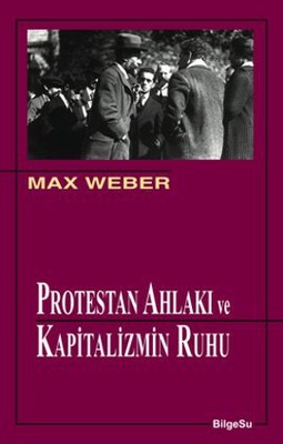 Protestan Ahlakı ve Kapitalizmin Ruhu Protestan Ahlakı ve Kapitalizmin Ruhu