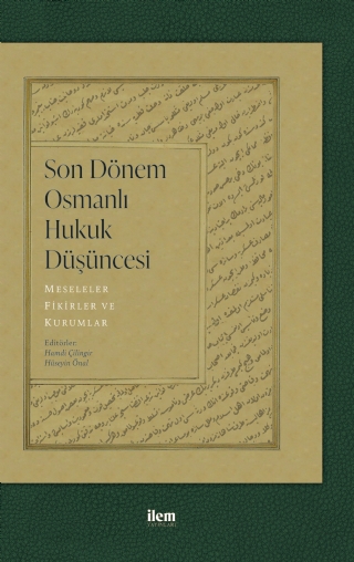 SON DÖNEM OSMANLI HUKUK DÜŞÜNCESİ - Meseleler, Fikirler ve Kurumlar SON DÖNEM OSMANLI HUKUK DÜŞÜNCESİ - Meseleler, Fikirler ve Kurumlar