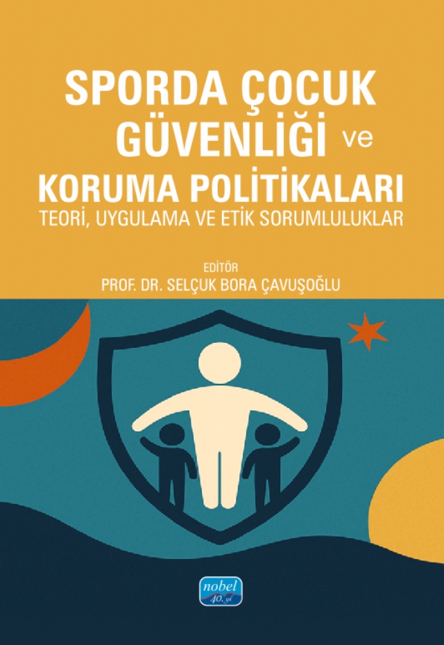 SPORDA ÇOCUK GÜVENLİĞİ VE KORUMA POLİTİKALARI - Teori, Uygulama ve Etik Sorumluluklar