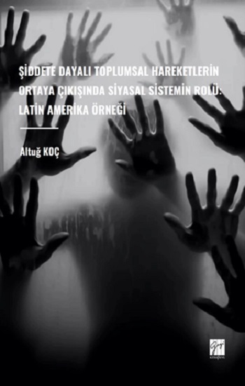 Şiddete Dayalı Toplumsal Hareketlerin Ortaya Çıkışında Siyasal Sistemin Rolü: Latin Amerika Örneği Şiddete Dayalı Toplumsal Hareketlerin Ortaya Çıkışında Siyasal Sistemin Rolü: Latin Amerika Örneği