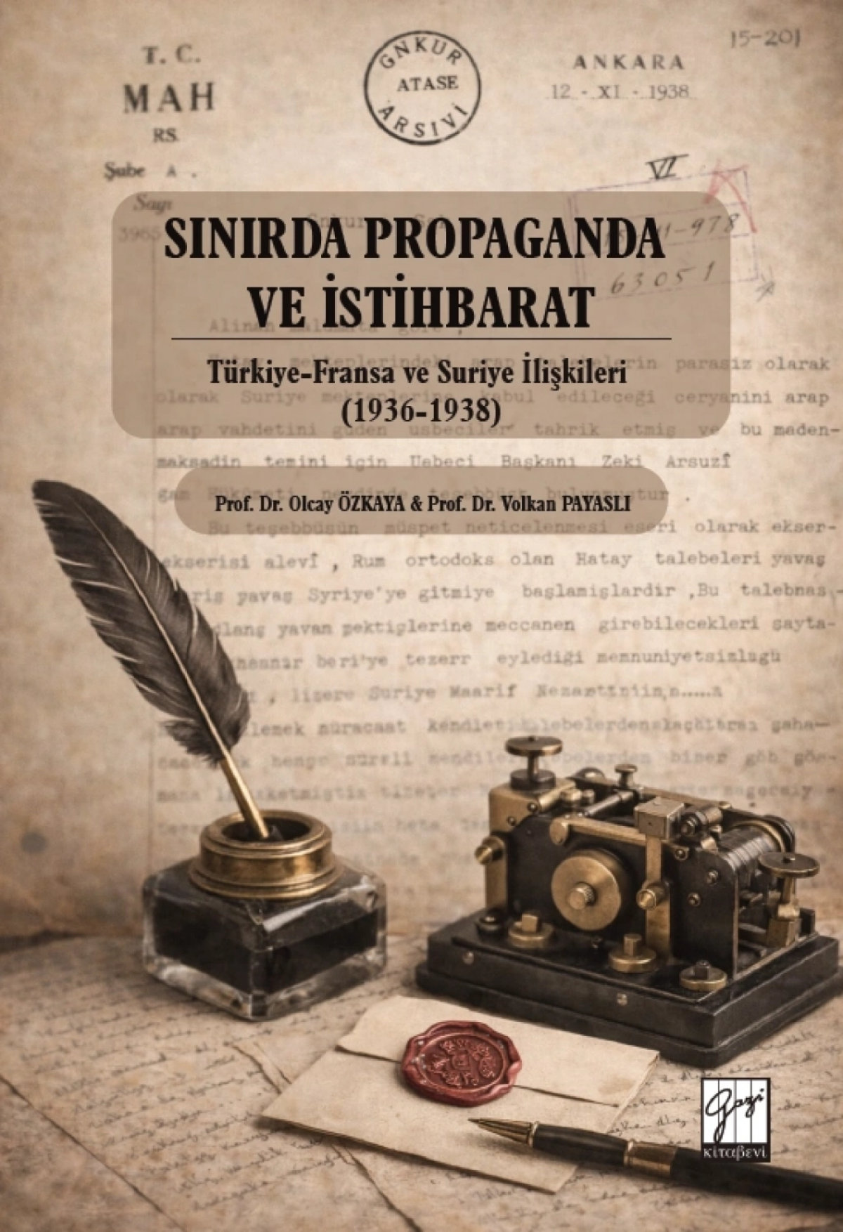 Sınırda Propaganda Ve İstihbarat: Türkiye-Fransa Ve Suriye İlişkileri (1936-1938) Sınırda Propaganda Ve İstihbarat: Türkiye-Fransa Ve Suriye İlişkileri (1936-1938)