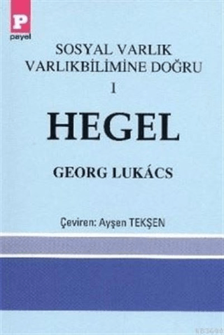 Sosyal Varlık Varlıkbilimine Doğru 1 - Hegel Sosyal Varlık Varlıkbilimine Doğru 1 - Hegel
