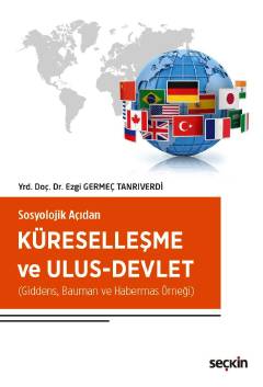 Sosyolojik AçıdanKüreselleşme ve Ulus–Devlet (Giddens, Bauman ve Habermas Örneği)