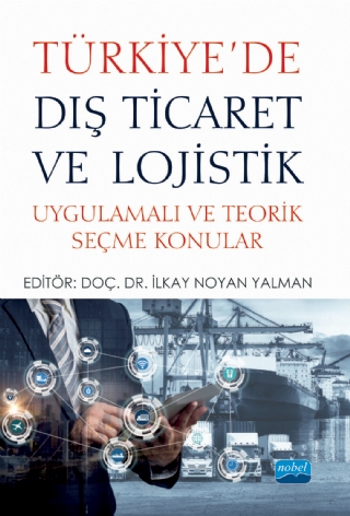 TÜRKİYE’DE DIŞ TİCARET VE LOJİSTİK - Uygulamalı ve Teorik Seçme Konular