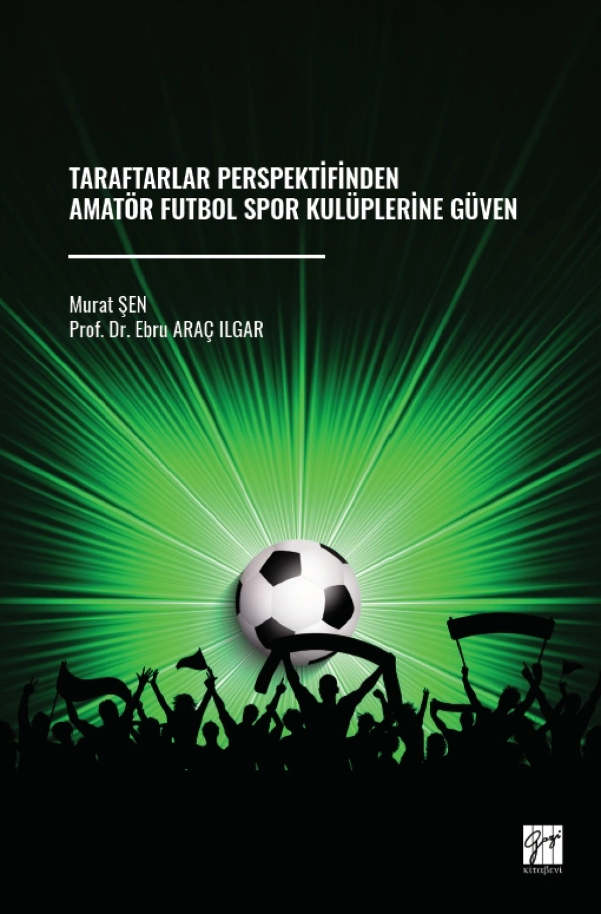 Taraftarlar Perspektifinden Amatör Futbol Spor Kulüplerine Güven Taraftarlar Perspektifinden Amatör Futbol Spor Kulüplerine Güven