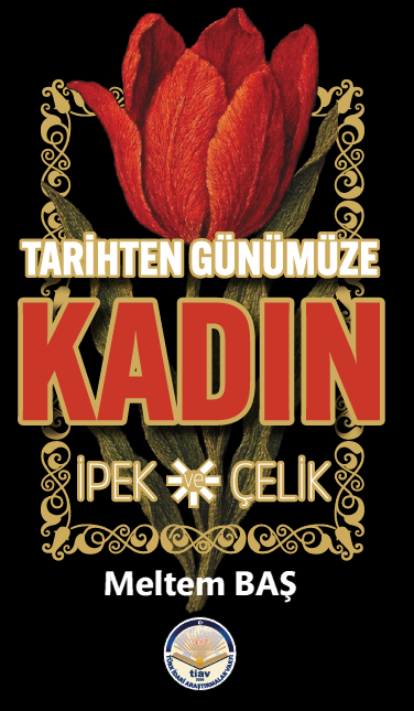 Tarihten Günümüze Kadın - İpek ve Çelik Tarihten Günümüze Kadın - İpek ve Çelik
