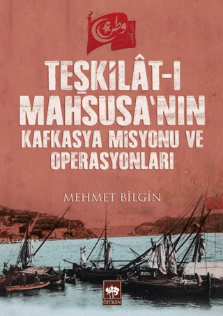 Teşkilat-ı Mahsusa'nın Kafkasya Misyonu ve Operasyonları