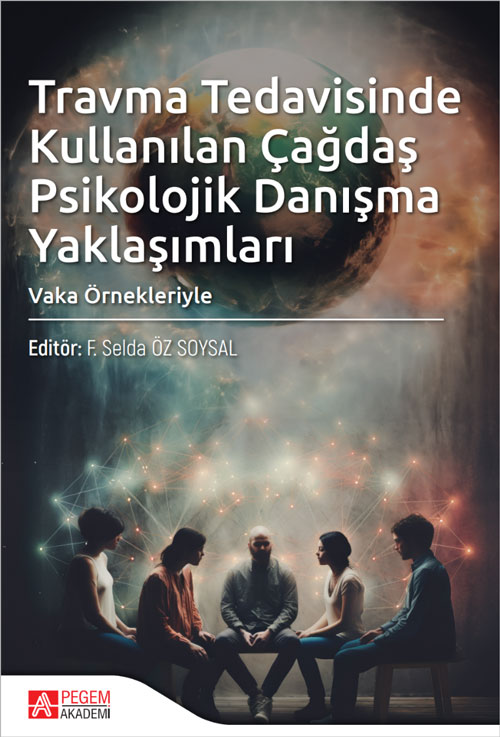 Travma Tedavisinde Kullanılan Çağdaş Psikolojik Danışma Yaklaşımları Vaka Örnekleriyle Travma Tedavisinde Kullanılan Çağdaş Psikolojik Danışma Yaklaşımları Vaka Örnekleriyle