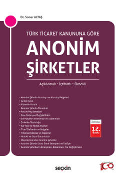 Türk Ticaret Kanunu&#39;na GöreAnonim Şirketler

 Açıklamalı, İçtihatlı, Örnekli